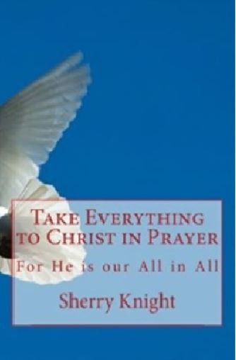 Take Everything to Christ In Prayer